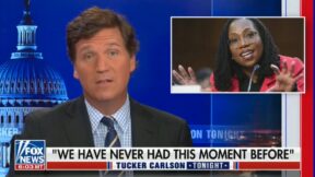 Tucker Carlson talks about Ketanji Brown Jackson